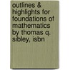 Outlines & Highlights For Foundations Of Mathematics By Thomas Q. Sibley, Isbn door Thomas Sibley