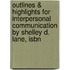Outlines & Highlights For Interpersonal Communication By Shelley D. Lane, Isbn