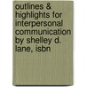 Outlines & Highlights For Interpersonal Communication By Shelley D. Lane, Isbn door Cram101 Textbook Reviews