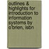 Outlines & Highlights For Introduction To Information Systems By O'Brien, Isbn