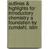 Outlines & Highlights For Introductory Chemistry A Foundation By Zumdahl, Isbn