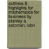 Outlines & Highlights For Mathematics For Business By Stanley A. Salzman, Isbn