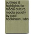 Outlines & Highlights For Media Culture, Media Society By Paul Hodkinson, Isbn