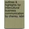 Outlines & Highlights For Intercultural Business Communication By Chaney, Isbn by Chaney and Martin