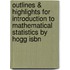 Outlines & Highlights For Introduction To Mathematical Statistics By Hogg Isbn