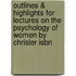 Outlines & Highlights For Lectures On The Psychology Of Women By Chrisler Isbn