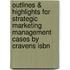 Outlines & Highlights For Strategic Marketing Management Cases By Cravens Isbn