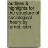 Outlines & Highlights For The Structure Of Sociological Theory By Turner, Isbn door 7th Edition Turner