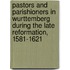 Pastors And Parishioners In Wurttemberg During The Late Reformation, 1581-1621