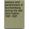 Pastors And Parishioners In Wurttemberg During The Late Reformation, 1581-1621 by Bruce W.H. Tolley