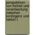 Perspektiven Von Freiheit Und Verantwortung Zwischen Kontingenz Und Faktizit T