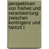 Perspektiven Von Freiheit Und Verantwortung Zwischen Kontingenz Und Faktizit T door Dennis Nolte