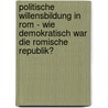 Politische Willensbildung In Rom - Wie Demokratisch War Die Romische Republik? door Martin Kutschke