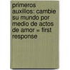 Primeros Auxilios: Cambie Su Mundo Por Medio De Actos De Amor = First Response door David Canther