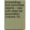 Proceedings And Committee Reports - New York State Bar Association (Volume 10) by New York State Association