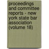 Proceedings And Committee Reports - New York State Bar Association (Volume 18) by New York State Bar Association