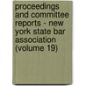 Proceedings And Committee Reports - New York State Bar Association (Volume 19) by New York State Association