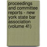 Proceedings And Committee Reports - New York State Bar Association (Volume 41) by New York State Association