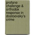 PROFANE CHALLENGE & ORTHODOX RESPONSE IN DOSTOEVSKY's CRIME