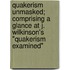 Quakerism Unmasked; Comprising A Glance At J. Wilkinson's "Quakerism Examined"