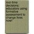 Real-Time Decisions: Educators Using Formative Assessment To Change Lives Now!