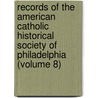 Records Of The American Catholic Historical Society Of Philadelphia (Volume 8) by American Catholic Philadelphia