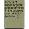 Reports Of Cases Argued And Determined In The Supreme Court Of Ohio (Volume 6) door Ohio Supreme Court