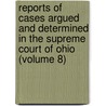 Reports Of Cases Argued And Determined In The Supreme Court Of Ohio (Volume 8) by Ohio Supreme Court