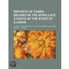 Reports Of Cases Decided In The Appellate Courts Of The State Of Illinois (63) door Illinois Appellate Court