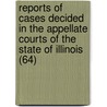 Reports Of Cases Decided In The Appellate Courts Of The State Of Illinois (64) by Illinois Appellate Court