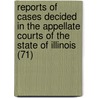 Reports Of Cases Decided In The Appellate Courts Of The State Of Illinois (71) door Illinois Appellate Court