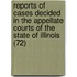 Reports Of Cases Decided In The Appellate Courts Of The State Of Illinois (72)