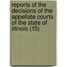 Reports Of The Decisions Of The Appellate Courts Of The State Of Illinois (15) door Illinois Appellate Court