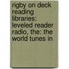 Rigby On Deck Reading Libraries: Leveled Reader Radio, The: The World Tunes In by Rigby