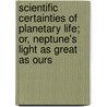 Scientific Certainties Of Planetary Life; Or, Neptune's Light As Great As Ours by Thomas Collyns Simon