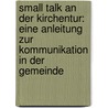 Small Talk An Der Kirchentur: Eine Anleitung Zur Kommunikation In Der Gemeinde door Renate Rogall-Adam