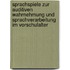 Sprachspiele zur auditiven Wahrnehmung und Sprachverarbeitung im Vorschulalter