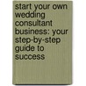 Start Your Own Wedding Consultant Business: Your Step-By-Step Guide To Success door Entrepreneur Press