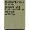 Tagebuchberichte Über Den Russland- Und Frankreichfeldzug Im Ersten Weltkrieg door Gustav Johann Auf Der Heide