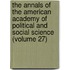 The Annals Of The American Academy Of Political And Social Science (Volume 27)