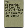 The Biographical Edition Of The Works Of Robert Louis Stevenson (26 (Letters)) door Robert Louis Stevension