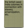 The British West India Colonies In Connection With Slavery, Emancipation, Etc. by Elizabeth Campbell