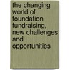 The Changing World of Foundation Fundraising, New Challenges and Opportunities by Sa Glass