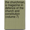 The Churchman, A Magazine In Defence Of The Church And Constitution (Volume 7) door Unknown Author