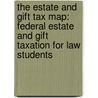 The Estate And Gift Tax Map: Federal Estate And Gift Taxation For Law Students door Alexandra Klein