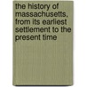 The History Of Massachusetts, From Its Earliest Settlement To The Present Time door William Henry Carpenter