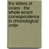 The Letters Of Cicero : The Whole Extant Correspondence In Chronological Order
