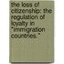 The Loss Of Citizenship: The Regulation Of Loyalty In "Immigration Countries."