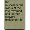 The Miscellaneous Works Of The Late Reverend And Learned Conyers Middleton (3) door Conyers Middleton