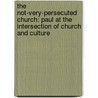 The Not-Very-Persecuted Church: Paul At The Intersection Of Church And Culture door Laura Hunt
